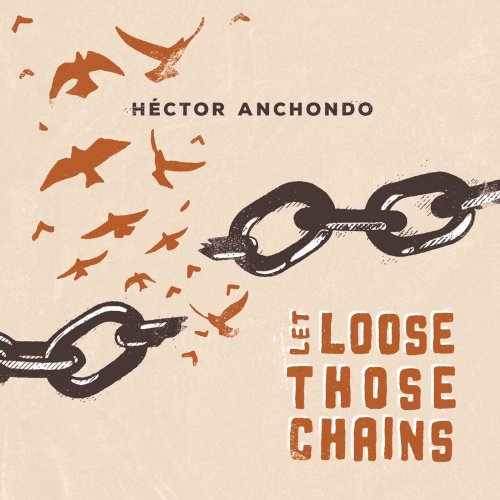 Hector Anchondo - Let Loose Those Chains (2021)