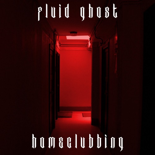 Fluid Ghost - Homeclubbing (2021)