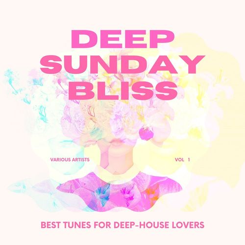 Deep Sunday Bliss (Best Tunes For Deep-House Lovers), Vol. 1 (2021)
