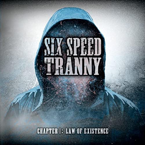 Six Speed Tranny - Chapter 1: Law Of Existence (2021)