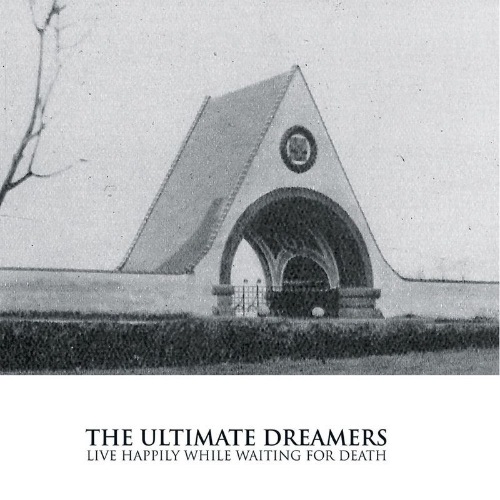 The Ultimate Dreamers - Live Happily While Waiting For Death (2021)
