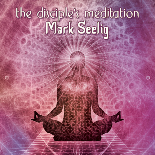 Mark Seelig - The Disciple's Meditation, Projekt 2021 (2021)