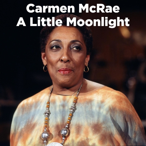 Carmen McRae - A Little Moonlight (2021)