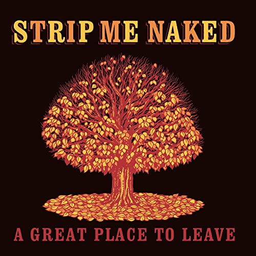 Strip Me Naked - A Great Place To Leave (2021)
