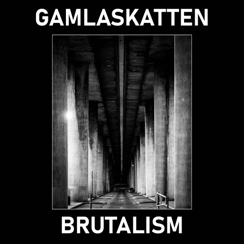 Gamlaskatten - Brutalism (2021)