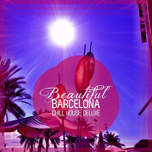 Beautiful Barcelona (Chill House Deluxe) (2021) скачать торрент