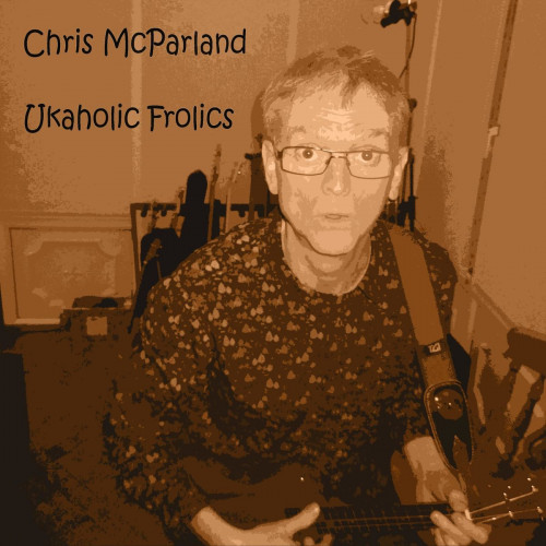 Chris McParland - Ukaholic Frolics (2021) скачать торрент