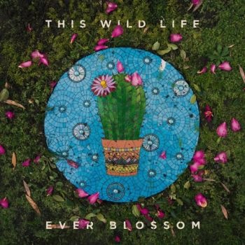 This Wild Life - Ever Blossom (2021) скачать торрент