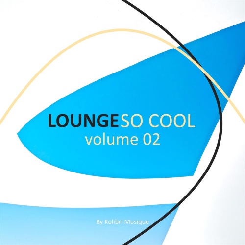 Lounge So Cool, Vol. 1-2 (Presented by Kolibri Musique) (2020 - 2021) скачать торрент