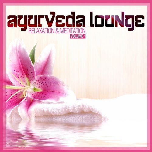 Ayurveda Lounge (Relaxation & Meditation), Vol. 1 (2021) скачать торрент