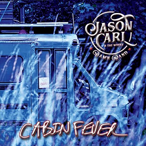 Jason Carl & The Whole Damn Band - Cabin Feve (2021)