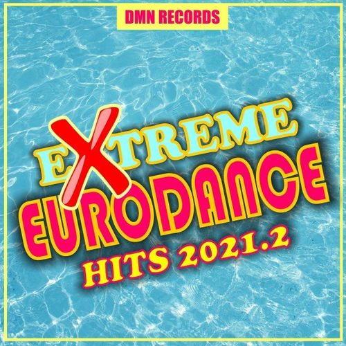 Extreme Eurodance Hits 2021.2 (2021) скачать торрент