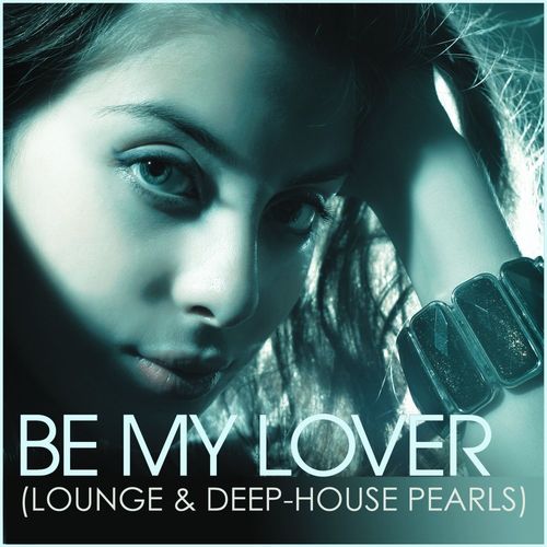 Be My Lover (Lounge & Deep-House Pearls) (2021) скачать торрент