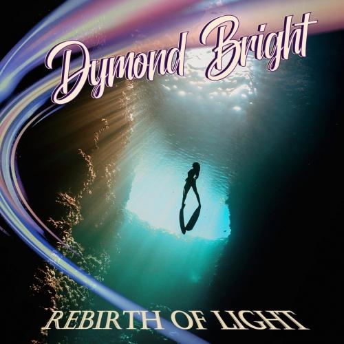Dymond Bright - Rebirth Of Light (2021)