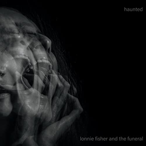 Lonnie Fisher And The Funeral - Haunted (2021) скачать торрент