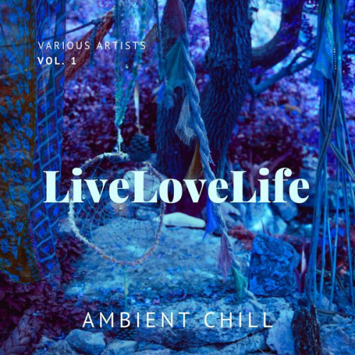 Live Love Life (Ambient Chill), Vol. 1 (2021) скачать торрент