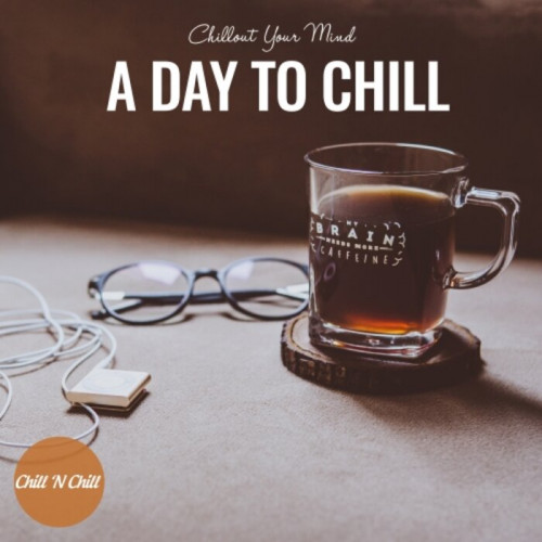 A Day To Chill: Chillout Your Mind (2021)