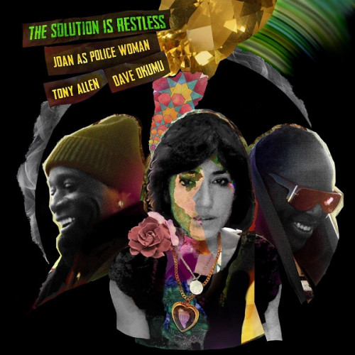 Joan as Police Woman, Tony Allen And Dave Okumu - The Solution Is Restless (2021)