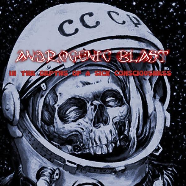 Androgenic Blast - In The Depths of a Sick Consciousness (2021)