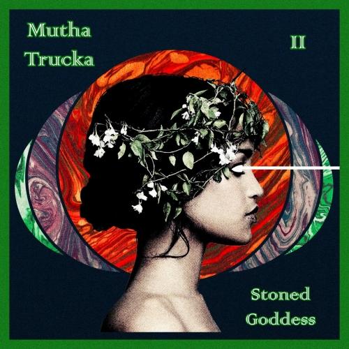 Mutha Trucka - Stoned Goddess (2021) скачать торрент