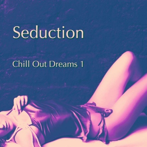 Seduction (Chill out Dreams), Vol. 1 (2021)