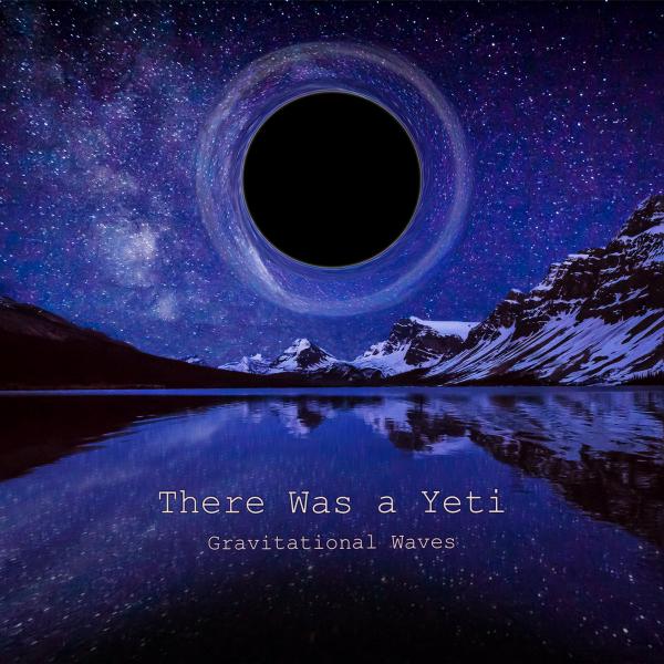 There Was a Yeti - Gravitational Waves (2021) скачать торрент