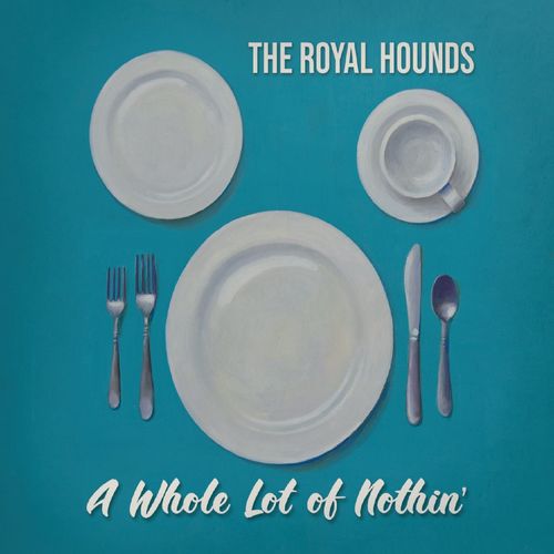 The Royal Hounds - A Whole Lot of Nothin' (2021)