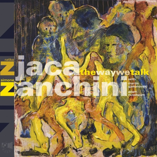 Ratko Zjaca & Simone Zanchini with Martin Gjakonovski & Adam Nussbaum - The Way We Talk (2010)