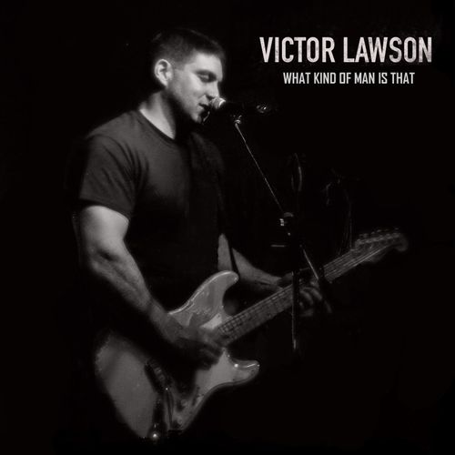 Victor Lawson - What Kind of Man Is That (2021)